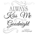 Stickers - Écriture  Always Kiss Me Goodnight- Hauteur 45,7 Cm