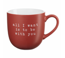 Mug 350ml All I Want Is To Be With You Rouge